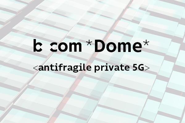 dome antifragile private 5G