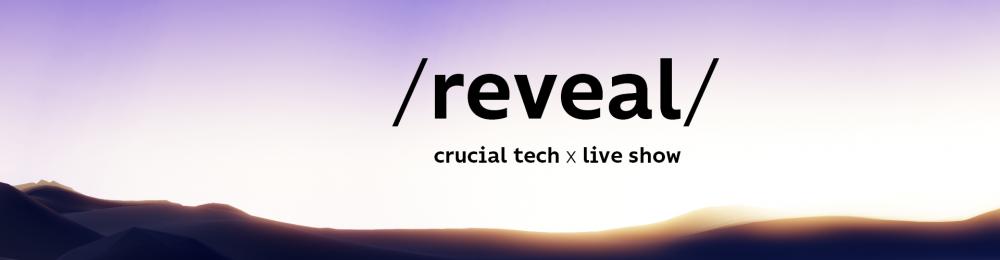 reveal, crucial tech, live show, phygital event, register now